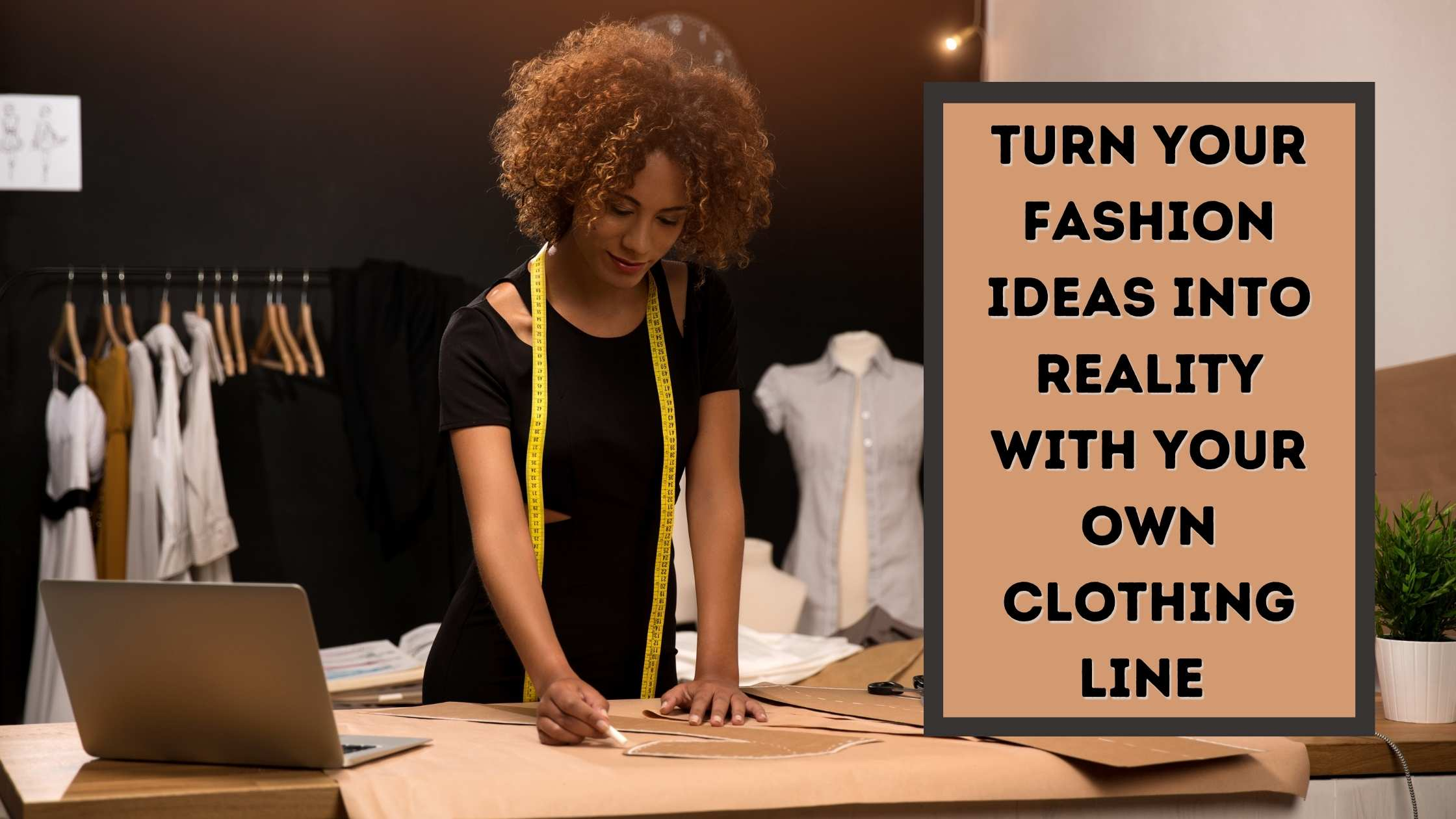 Turn Your Fashion Ideas Into Reality With Your Own Clothing Line Turn Your Fashion Ideas Into Reality With Your Own Clothing Line